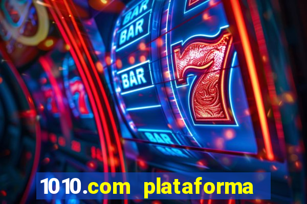 1010.com plataforma de jogos